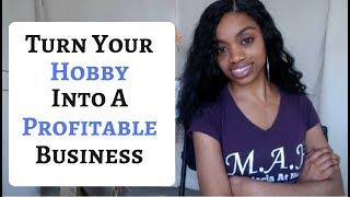 How To Turn A Hobby/Passion Into A Successful Business