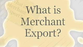 What is Merchant export? Who is Merchant exporter?