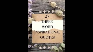 25 THREE word inspirational quotes #proverbs #quotes#motivational#inspiration#leadlearningkids.