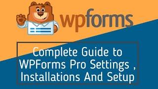 Complete Guide to WPForms Pro Settings , Installations And Setup