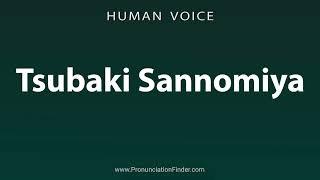 How To Pronounce Tsubaki Sannomiya