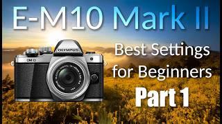 Olympus OM-D E-M10 Mark II: Best Settings for Beginners Part 1 ep.85