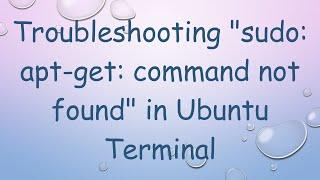 Troubleshooting "sudo: apt-get: command not found" in Ubuntu Terminal