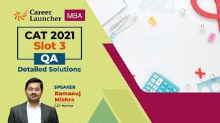 CAT 2021 Slot 3 QA Detailed Solutions By Ramanuj Mishra | Career Launcher