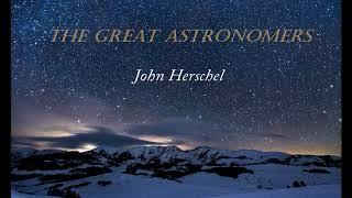 The Great Astronomers: John Herschel