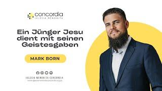 Ein Jünger Jesu dient mit seinen Geistesgaben - Mark Born