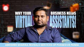 How Virtual Assistants Can Transform Your Business - Abhishek Sharma Explains | Possesive Panda