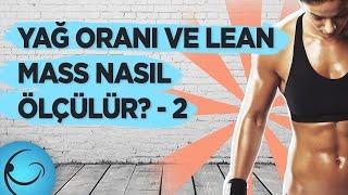 Yağ Oranı ve Lean Mass (Kas Kütlesi) Nasıl Ölçülür? 2. Bölüm