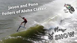 Foil Surfing Contest interview: Jason Tangalin and Pono Matthews- Foil Fever on the Blue Planet Show