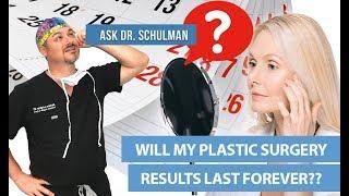 Will my plastic surgery results last forever? - Ask Dr Schulman