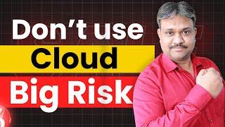 Don't Use Cloud Big Risk |  Cost, Reliability, Downtime, Security, Privacy | Tech Guru Manjit
