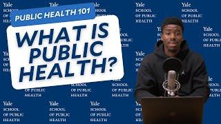 Public Health 101: What is Public Health?