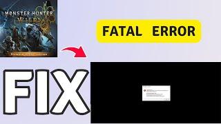 How to Fix Fatal Error in Monster Hunter Wilds
