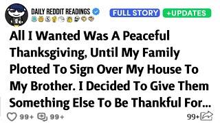 All I Wanted Was A Peaceful Thanksgiving, Until My Family Plotted To Sign Over My House To Brother.