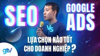 SEO và Google Ads - Lựa Chọn Nào Tốt Cho Doanh Nghiệp?