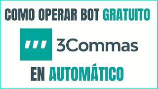 COMO OPERAR BOT DE 3COMMAS GRATUITO Y GANAR EN AUTOMÁTICO