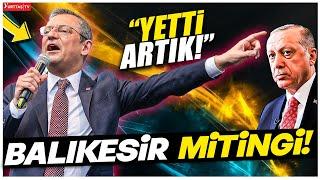 Özgür Özel Balıkesir'i adeta inletti! Erdoğan - Bahçeli ve Kılıçdaroğlu'na canlı yayında cevap!