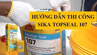 Hướng dẫn thi công chống thấm Sika Topseal 107 | Giá chống thấm Sika 107