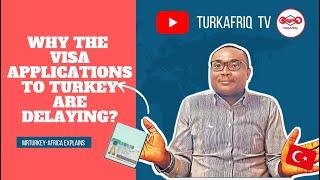Why The Visa Applications To Turkey Are Delaying. #mrturkeyafrica #turkafriqtv