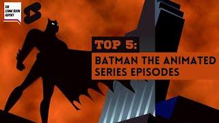 TOP 5: BATMAN THE ANIMATED SERIES EPISODES 