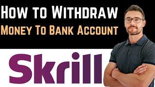  How To Withdraw Money From Skrill To Bank Account (Full Guide)