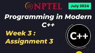 NPTEL Programming in Modern C++ WEEK 3 ASSIGNMENT 3 ANSWERS Solutions Quiz | 2024 July