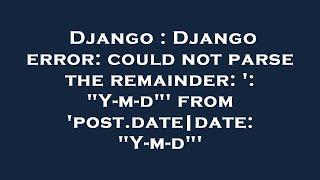 Django : Django error: could not parse the remainder: ': "Y-m-d"' from 'post.date|date: "Y-m-d"'