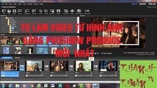 hướng dẫn tự làm video từ hình ảnh bằng proshow producer