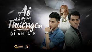 Quân A.P | Ai Là Người Thương Em | Official Music Video