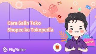 2-8. Cara Salin Toko Shopee ke Tokopedia--BigSeller