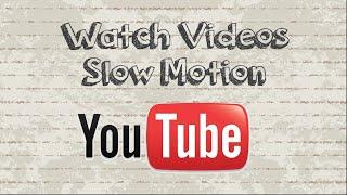 How to watch YouTube Videos in Slow Motion