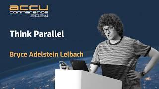 Think Parallel - Bryce Adelstein Lelbach - ACCU 2024