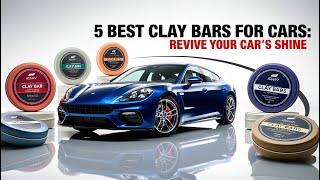 5 Best Clay Bars of 2024 | Restore Your Car’s Shine Like a Pro