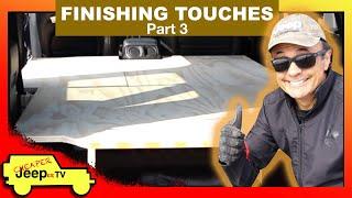 Finishing Touches - Jeep Wrangler Camping Sleeping Platform - Part 3