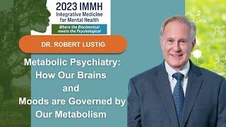 Dr. Robert Lustig: Metabolic Psychiatry - How Our Brains and Moods Are Governed by Our Metabolism