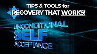 Unconditional Self Acceptance (USA) - TIPS & TOOLS for RECOVERY that WORKS