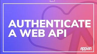 How to Authenticate Web API in Appian in 3 Ways
