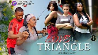 LOVE TRIANGLE  8 (BIG BRAIN NAIJA) HIGH SCHOOL ROMANCE, BETRAYAL AND LOVE.