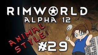 RimWorld Alpha 12 - ANIMAL STYLE - Episode 29