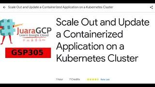 Scale Out and Update a Containerized Application on a Kubernetes Cluster GSP305 | JuaraGCP Quest