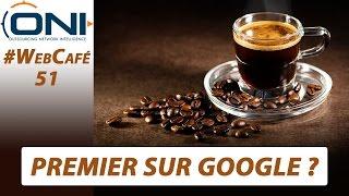 [#WebCafé 51] COMMENT ÊTRE PREMIER SUR GOOGLE ?