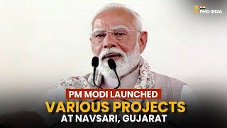 Prime Minister Narendra Modi launches various projects at Navsari, Gujarat