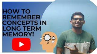 HOW TO REMEMBER CONCEPTS IN LONG TERM MEMORY!