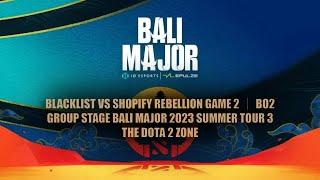 Dota2 - Blacklist vs Shopify Rebellion Game 2 ｜ Bo2 ｜ Group Stage Bali Major 2023 Summer Tour 3