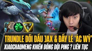 XIAOCHAOMENG VÀ THỬ THÁCH ĐÁNH TRUNDLE ĐỐI ĐẦU JAX và ĐẨY LẺ ÁC QUỶ KHIẾN ĐỒNG ĐỘI PING ? LIÊN TỤC