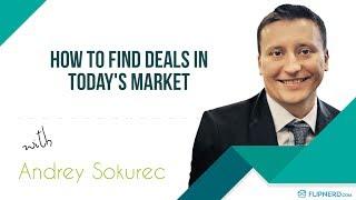 How To Find Deals in Today's Market - Andrey Sokurec