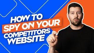 How To Spy On Your Competitors Website