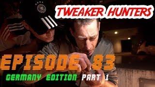 Tweaker Hunters - Episode 83 - Germany Edition Part 1