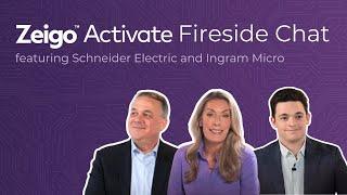 Zeigo Activate Fireside Chat Featuring Schneider Electric and Ingram Micro