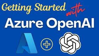 Getting Started with Azure OpenAI Made Easy